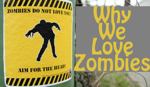 Why We Love Zombies