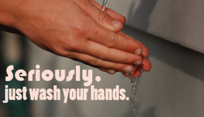 Hand-washing: Do it.